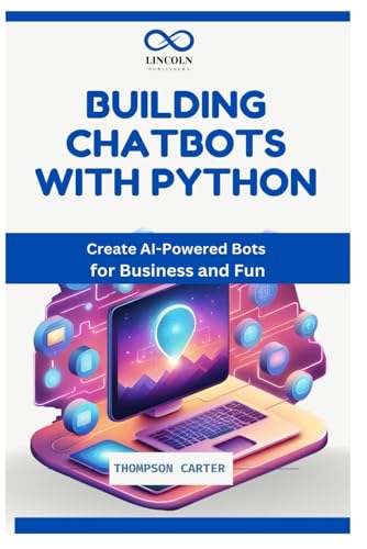 Building Chatbots with Python: Create AI-Powered Bots for Business and Fun Building Chatbots with Python: Create AI-Powered Bots for Business and Fun von Independently published