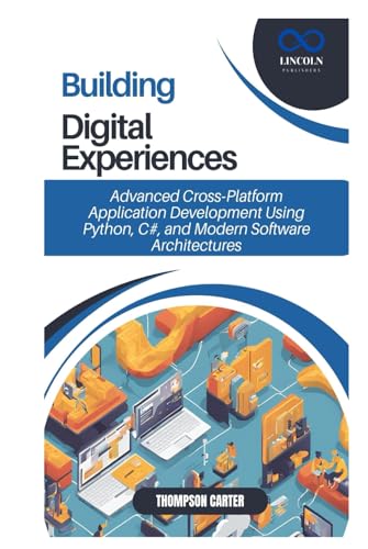 Building Digital Experiences: Advanced Cross-Platform Application Development Using Python, C#, and Modern Software Architectures Building Digital Experiences: Advanced Cross-Platform Application Development Using Python, C#, and Modern Software Architectures von Independently published
