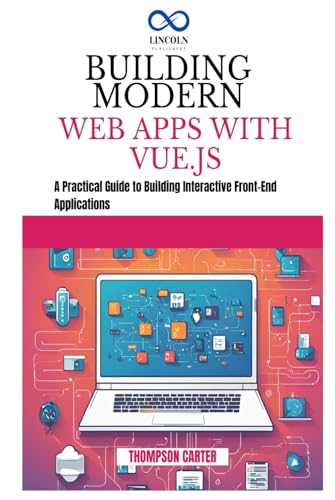 Building Modern Web Apps with Vue.js: A Practical Guide to Building Interactive Front-End Applications Building Modern Web Apps with Vue.js: A Practical Guide to Building Interactive Front-End Applications von Independently published
