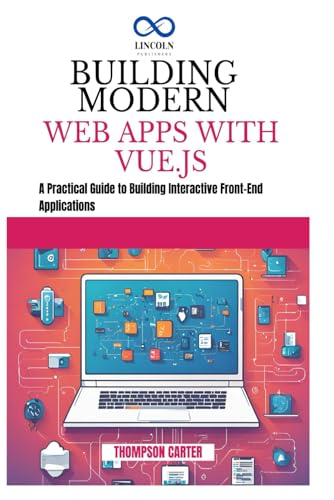 Building Modern Web Apps with Vue.js: A Practical Guide to Building Interactive Front-End Applications Building Modern Web Apps with Vue.js: A Practical Guide to Building Interactive Front-End Applications von Independently published