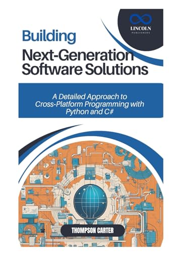 Building Next-Generation Software Solutions: A Detailed Approach to Cross-Platform Programming with Python and C# Building Next-Generation Software Solutions: A Detailed Approach to Cross-Platform Programming with Python and C# von Independently published