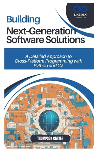 Building Next-Generation Software Solutions: A Detailed Approach to Cross-Platform Programming with Python and C# Building Next-Generation Software Solutions: A Detailed Approach to Cross-Platform Programming with Python and C# von Independently published
