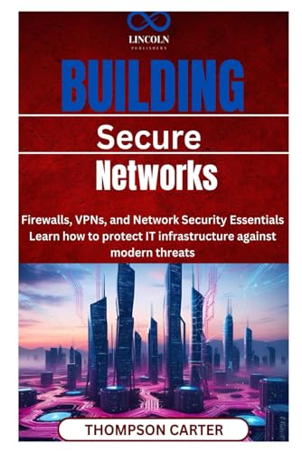 Building Secure Networks: Firewalls, VPNs, and Network Security Essentials Learn how to protect IT infrastructure against modern threats Building Secure Networks: Firewalls, VPNs, and Network Security Essentials Learn how to protect IT infrastructure against modern threats von Independently published