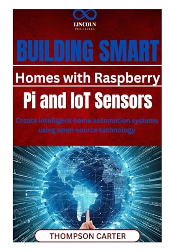 Building Smart Homes with Raspberry Pi and IoT Sensors: Create intelligent home automation systems using open-source technology Building Smart Homes with Raspberry Pi and IoT Sensors: Create intelligent home automation systems using open-source technology von Independently published