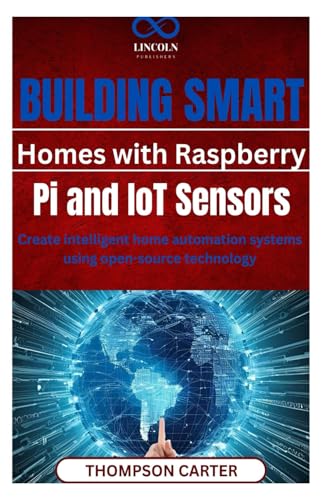 Building Smart Homes with Raspberry Pi and IoT Sensors: Create intelligent home automation systems using open-source technology Building Smart Homes with Raspberry Pi and IoT Sensors: Create intelligent home automation systems using open-source technology von Independently published