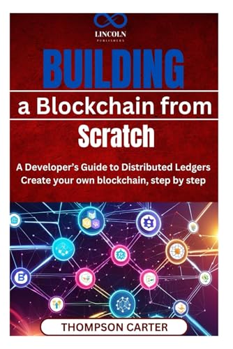 Building a Blockchain from Scratch: A Developer’s Guide to Distributed Ledgers Create your own blockchain, step by step Building a Blockchain from Scratch: A Developer’s Guide to Distributed Ledgers Create your own blockchain, step by step von Independently published