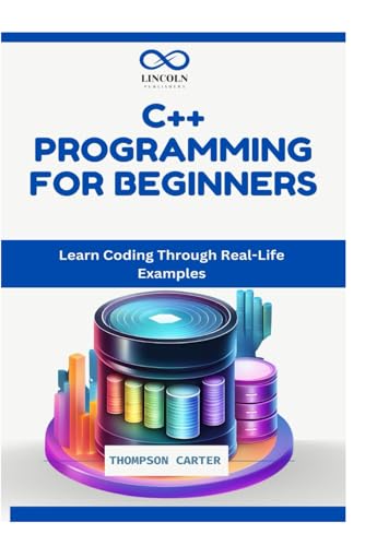 C++ PROGRAMMING FOR BEGINNERS: Learn Coding Through Real-Life Examples C++ PROGRAMMING FOR BEGINNERS: Learn Coding Through Real-Life Examples von Independently published