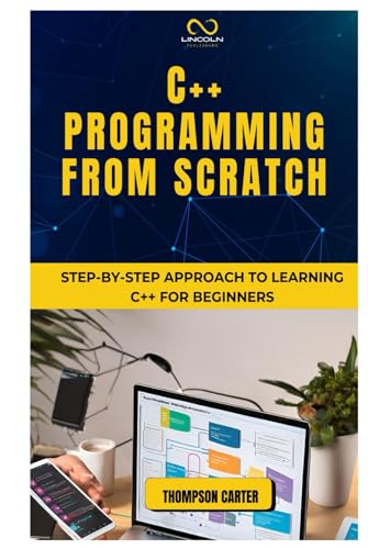 C++ PROGRAMMING FROM SCRATCH: Step-by-Step Approach to Learning C++ for Beginners C++ PROGRAMMING FROM SCRATCH: Step-by-Step Approach to Learning C++ for Beginners von Independently published