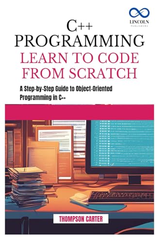 C++ PROGRAMMING LEARN TO CODE FROM SCRATCH: A Step-by-Step Guide to Object-Oriented Programming in C++ C++ PROGRAMMING LEARN TO CODE FROM SCRATCH: A Step-by-Step Guide to Object-Oriented Programming in C++ von Independently published