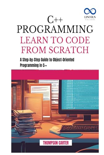 C++ PROGRAMMING LEARN TO CODE FROM SCRATCH: A Step-by-Step Guide to Object-Oriented Programming in C++ C++ PROGRAMMING LEARN TO CODE FROM SCRATCH: A Step-by-Step Guide to Object-Oriented Programming in C++ von Independently published