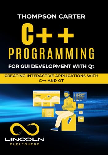 C++ Programming for GUI Development with Qt: Creating Interactive Applications with C++ and Qt C++ Programming for GUI Development with Qt: Creating Interactive Applications with C++ and Qt von Independently published