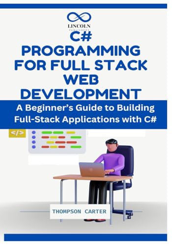 C# Programming for Full Stack Web Development: A Beginner’s Guide to Building Full-Stack Applications with C# C# Programming for Full Stack Web Development: A Beginner’s Guide to Building Full-Stack Applications with C# von Independently published