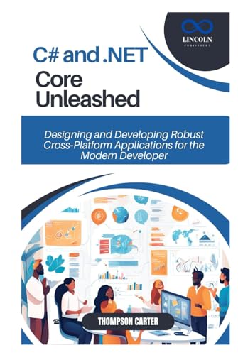 C# and .NET Core Unleashed: Designing and Developing Robust Cross‑Platform Applications for the Modern Developer C# and .NET Core Unleashed: Designing and Developing Robust Cross‑Platform Applications for the Modern Developer von Independently published