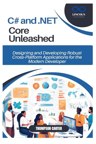 C# and .NET Core Unleashed: Designing and Developing Robust Cross‑Platform Applications for the Modern Developer C# and .NET Core Unleashed: Designing and Developing Robust Cross‑Platform Applications for the Modern Developer von Independently published