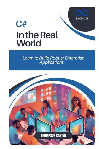 C# in the Real World: Learn to Build Robust Enterprise Applications C# in the Real World: Learn to Build Robust Enterprise Applications von Independently published