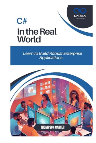 C# in the Real World: Learn to Build Robust Enterprise Applications C# in the Real World: Learn to Build Robust Enterprise Applications von Independently published