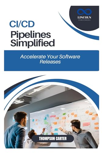 CI/CD Pipelines Simplified: Accelerate Your Software Releases CI/CD Pipelines Simplified: Accelerate Your Software Releases von Independently published