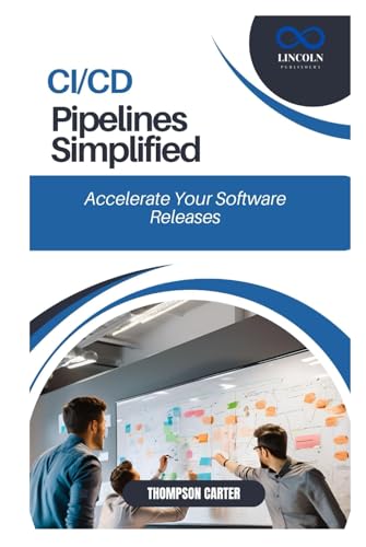 CI/CD Pipelines Simplified: Accelerate Your Software Releases CI/CD Pipelines Simplified: Accelerate Your Software Releases von Independently published