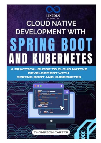 CLOUD NATIVE DEVELOPMENT WITH SPRING BOOT AND KUBERNETES: A PRACTICAL GUIDE TO CLOUD NATIVE DEVELOPMENT WITH SPRING BOOT AND KUBERNETES CLOUD NATIVE DEVELOPMENT WITH SPRING BOOT AND KUBERNETES: A PRACTICAL GUIDE TO CLOUD NATIVE DEVELOPMENT WITH SPRING BOOT AND KUBERNETES von Independently published