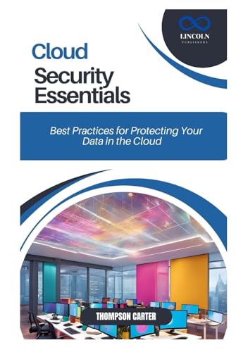 CLOUD SECURITY ESSENTIALS: Best Practices for Protecting Your Data in the Cloud CLOUD SECURITY ESSENTIALS: Best Practices for Protecting Your Data in the Cloud von Independently published