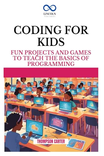 CODING FOR KIDS: Fun Projects and Games to Teach the Basics of Programming CODING FOR KIDS: Fun Projects and Games to Teach the Basics of Programming von Independently published