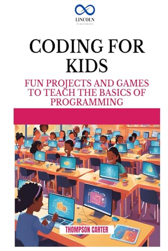 CODING FOR KIDS: Fun Projects and Games to Teach the Basics of Programming CODING FOR KIDS: Fun Projects and Games to Teach the Basics of Programming von Independently published