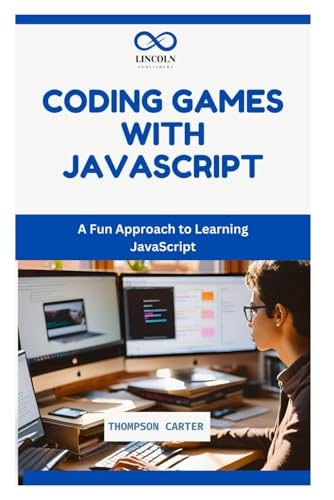 CODING GAMES WITH JAVASCRIPT: A Fun Approach to Learning JavaScript CODING GAMES WITH JAVASCRIPT: A Fun Approach to Learning JavaScript von Independently published