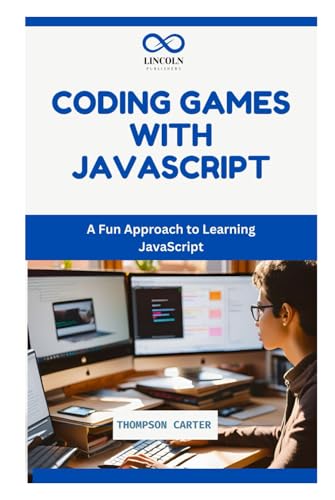 CODING GAMES WITH JAVASCRIPT: A Fun Approach to Learning JavaScript CODING GAMES WITH JAVASCRIPT: A Fun Approach to Learning JavaScript von Independently published