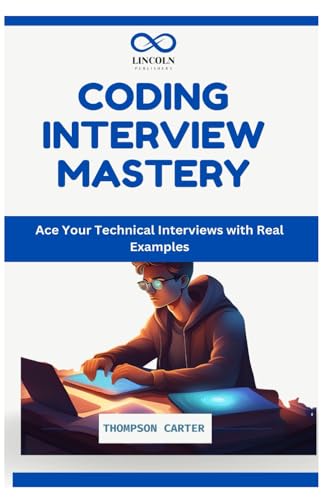 CODING INTERVIEW MASTERY: Ace Your Technical Interviews with Real Examples CODING INTERVIEW MASTERY: Ace Your Technical Interviews with Real Examples von Independently published