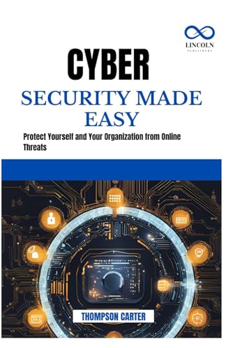 CYBER SECURITY MADE EASY: Protect Yourself and Your Organization from Online Threats CYBER SECURITY MADE EASY: Protect Yourself and Your Organization from Online Threats von Independently published