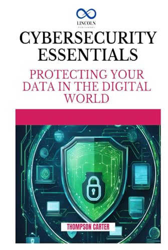 CYBERSECURITY ESSENTIALS: Protecting Your Data in the Digital World CYBERSECURITY ESSENTIALS: Protecting Your Data in the Digital World von Independently published