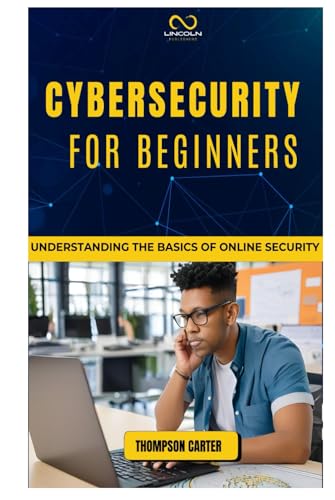 CYBERSECURITY FOR BEGINNERS: Understanding the Basics of Online Security CYBERSECURITY FOR BEGINNERS: Understanding the Basics of Online Security von Independently published