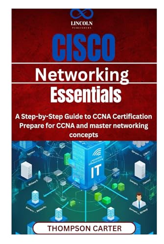 Cisco Networking Essentials: A Step-by-Step Guide to CCNA Certification Prepare for CCNA and master networking concepts Cisco Networking Essentials: A Step-by-Step Guide to CCNA Certification Prepare for CCNA and master networking concepts von Independently published