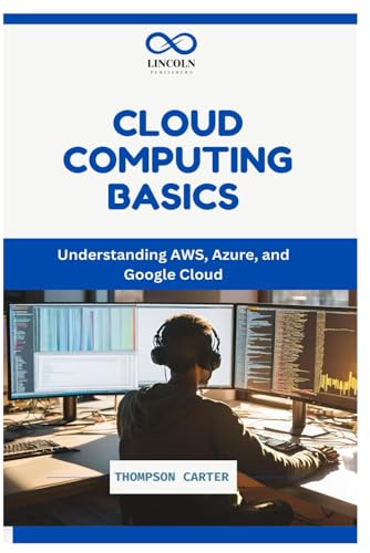 Cloud Computing Basics: Understanding AWS, Azure, and Google Cloud Cloud Computing Basics: Understanding AWS, Azure, and Google Cloud von Independently published