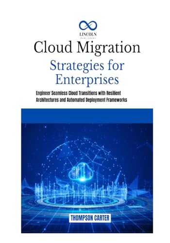Cloud Migration Strategies for Enterprises: Engineer Seamless Cloud Transitions with Resilient Architectures and Automated Deployment Frameworks Cloud Migration Strategies for Enterprises: Engineer Seamless Cloud Transitions with Resilient Architectures and Automated Deployment Frameworks von Independently published