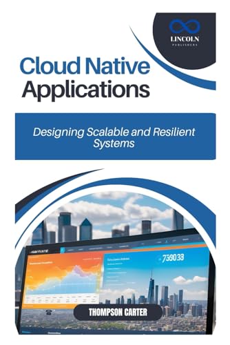 Cloud Native Applications: Designing Scalable and Resilient Systems Cloud Native Applications: Designing Scalable and Resilient Systems von Independently published