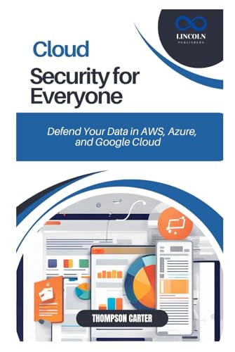 Cloud Security for Everyone: Defend Your Data in AWS, Azure, and Google Cloud Cloud Security for Everyone: Defend Your Data in AWS, Azure, and Google Cloud von Independently published