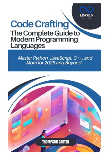 Code Crafting: The Complete Guide to Modern Programming Languages: Master Python, JavaScript, C++, and More for 2025 and Beyond Code Crafting: The Complete Guide to Modern Programming Languages: Master Python, JavaScript, C++, and More for 2025 and Beyond von Independently published