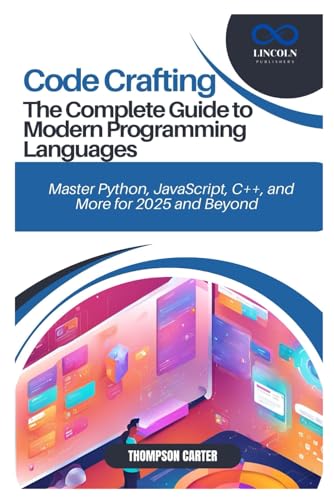 Code Crafting: The Complete Guide to Modern Programming Languages: Master Python, JavaScript, C++, and More for 2025 and Beyond Code Crafting: The Complete Guide to Modern Programming Languages: Master Python, JavaScript, C++, and More for 2025 and Beyond von Independently published