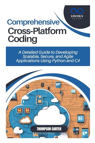 Comprehensive Cross-Platform Coding: A Detailed Guide to Developing Scalable, Secure, and Agile Applications Using Python Comprehensive Cross-Platform Coding: A Detailed Guide to Developing Scalable, Secure, and Agile Applications Using Python von Independently published