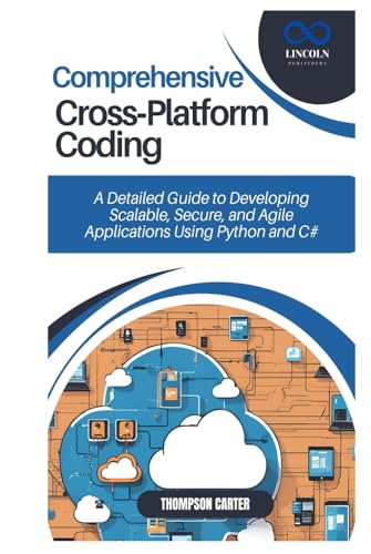 Comprehensive Cross-Platform Coding: A Detailed Guide to Developing Scalable, Secure, and Agile Applications Using Python Comprehensive Cross-Platform Coding: A Detailed Guide to Developing Scalable, Secure, and Agile Applications Using Python von Independently published