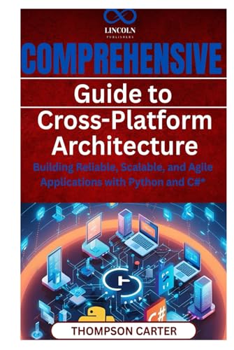 Comprehensive Guide to Cross-Platform Architecture: Building Reliable, Scalable, and Agile Applications with Python and C#* Comprehensive Guide to Cross-Platform Architecture: Building Reliable, Scalable, and Agile Applications with Python and C#* von Independently published