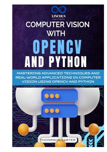 Computer Vision with OpenCV and Python: Mastering Advanced Techniques and Real-World Applications in Computer Vision Using OpenCV and Python Computer Vision with OpenCV and Python: Mastering Advanced Techniques and Real-World Applications in Computer Vision Using OpenCV and Python von Independently published