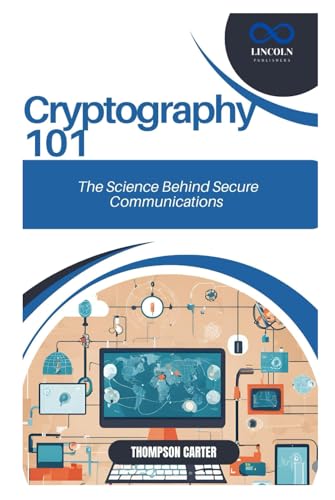 Cryptography 101: The Science Behind Secure Communications Cryptography 101: The Science Behind Secure Communications von Independently published