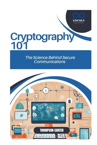 Cryptography 101: The Science Behind Secure Communications Cryptography 101: The Science Behind Secure Communications von Independently published