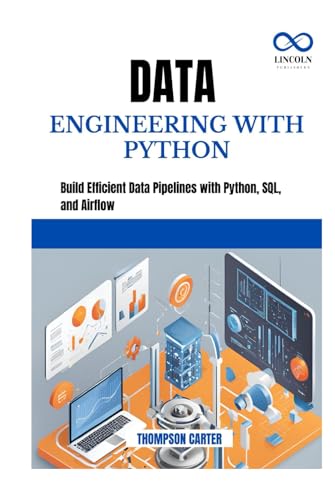 DATA ENGINEERING WITH PYTHON: Build Efficient Data Pipelines with Python, SQL, and Airflow DATA ENGINEERING WITH PYTHON: Build Efficient Data Pipelines with Python, SQL, and Airflow von Independently published