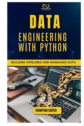 DATA ENGINEERING WITH PYTHON: Building Pipelines and Managing Data DATA ENGINEERING WITH PYTHON: Building Pipelines and Managing Data von Independently published