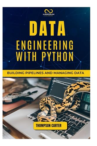 DATA ENGINEERING WITH PYTHON: Building Pipelines and Managing Data DATA ENGINEERING WITH PYTHON: Building Pipelines and Managing Data von Independently published