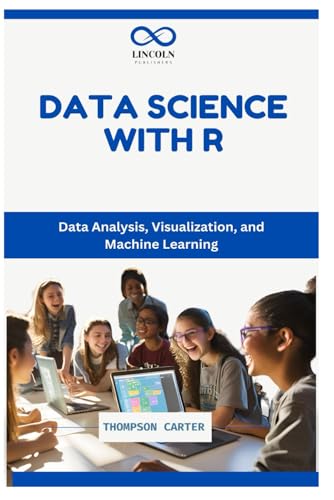 DATA SCIENCE WITH R: Data Analysis, Visualization, and Machine Learning DATA SCIENCE WITH R: Data Analysis, Visualization, and Machine Learning von Independently published