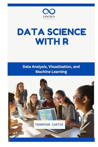DATA SCIENCE WITH R: Data Analysis, Visualization, and Machine Learning DATA SCIENCE WITH R: Data Analysis, Visualization, and Machine Learning von Independently published
